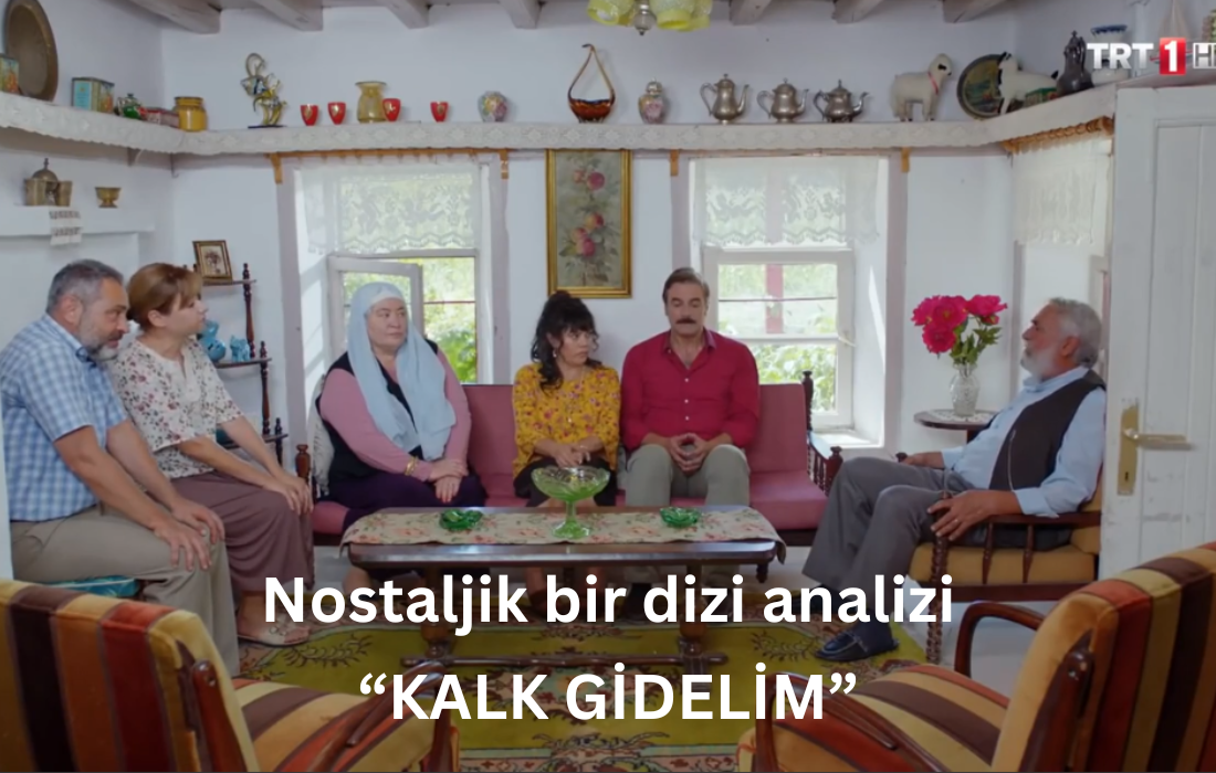 Nostaljik bir dizi analizi-Kalk Gidelim