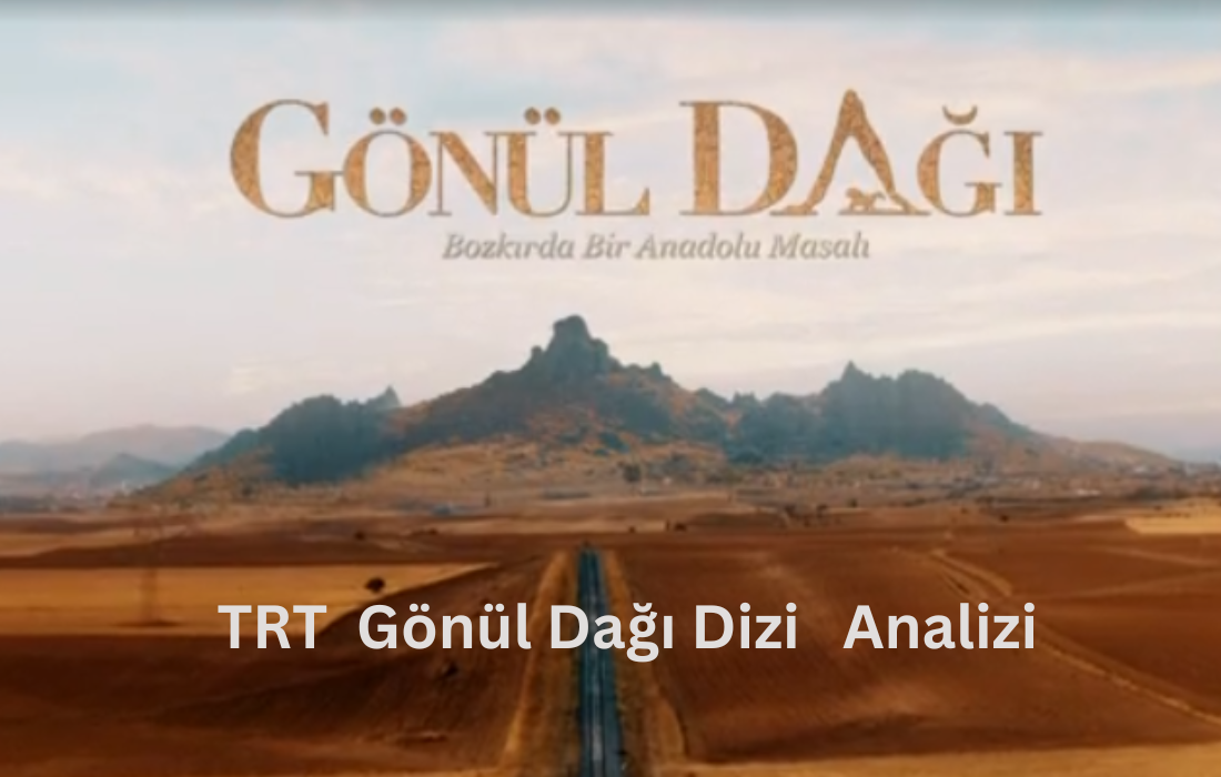 TRT Gönül Dağı Dizi Analizi